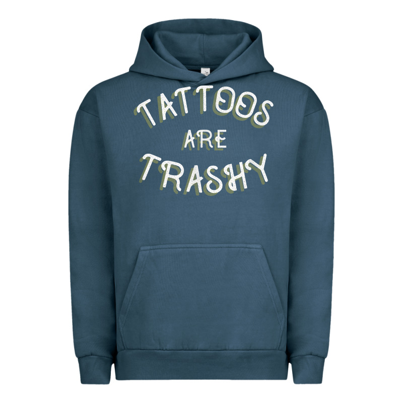 Tattoos Are Trashy Funny Sarcastic Tattoo Gift Urban Hoodie by longCreatives | Teevron