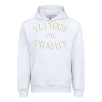 White Tattoos Are Trashy Funny Sarcastic Tattoo Gift Urban Hoodie - longCreatives