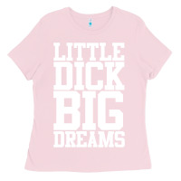 Bubblegum Pink Little Dick Big Dreams Adult Black Humor Ladies Tee - longCreatives