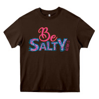 Chocolate Brown Be Salty Heavy Core Tee - Bettercallsaul