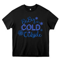 Black Baby It s Cold Outside Heavy Core Tee - Bettercallsaul