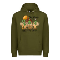 Army Green Something In The Orange Tells We Were Not Done Premium Hoodie - CowhideDigitalArt