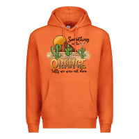 Something In The Orange Tells We Were Not Done Premium Hoodie | Teevron