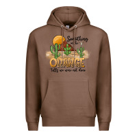 Chestnut Something In The Orange Tells We Were Not Done Premium Hoodie - CowhideDigitalArt