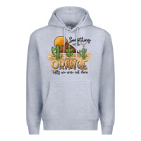 Heather Grey Something In The Orange Tells We Were Not Done Premium Hoodie - CowhideDigitalArt