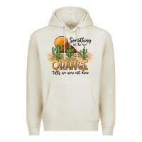 Oatmeal Heather Something In The Orange Tells We Were Not Done Premium Hoodie - CowhideDigitalArt