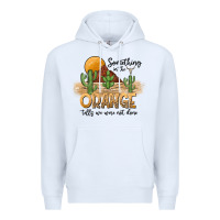 White Something In The Orange Tells We Were Not Done Premium Hoodie - CowhideDigitalArt