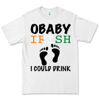 O' Baby Irish I Could Drink Premium Tee | Teevron