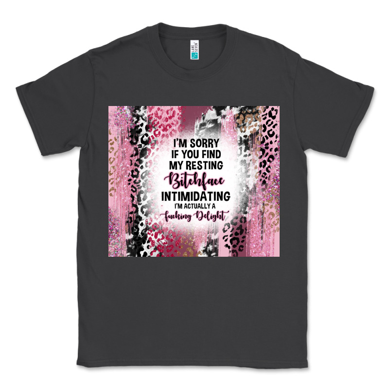 I'm Sorry If You Find My Resting Bitchface Intimid Classic Tee by TumblerDesignByShophia | Teevron