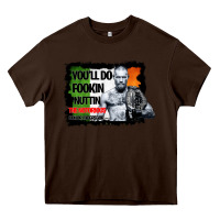 Chocolate Brown The Notorious Conor Mcgregor Fookin Nuttin Heavy Core Tee - Bettercallsaul