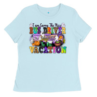 Baby Blue I Am Sorry The Nice Bus Driver Is on Vacation Ladies Tee - texasbilliewilder