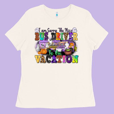 I Am Sorry The Nice Bus Driver Is On Vacation Ladies Tee Designed By Texasbilliewilder