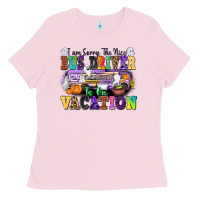 Bubblegum Pink I Am Sorry The Nice Bus Driver Is on Vacation Ladies Tee - texasbilliewilder
