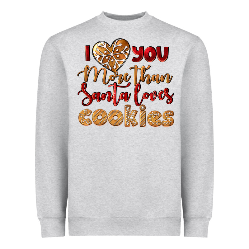 I Love You More Than Santa Loves Cookies Heavyweight Sweatshirt by LillyAllenDesigns | Teevron