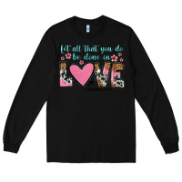 Black let all that you do be done in love Long Sleeve Tee - OliviaCreatesArt