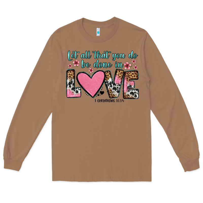Let All That You Do Be Done In Love Long Sleeve Tee by OliviaCreatesArt | Teevron