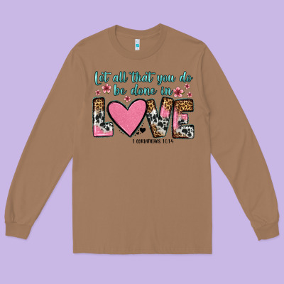 Let All That You Do Be Done In Love Long Sleeve Tee Designed By Oliviacreatesart