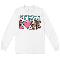 White let all that you do be done in love Long Sleeve Tee - OliviaCreatesArt
