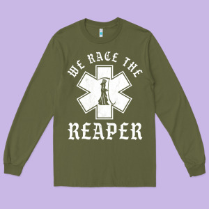 Emt, Ems And Paramedic We Race The Reaper Long Sleeve Tee Designed By Longcreatives