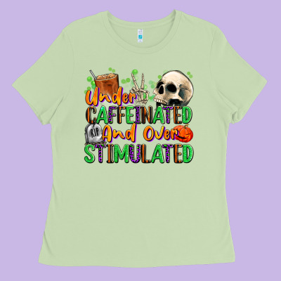 Under Caffeinated And Over Stimulated Ladies Tee Designed By Texasbilliewilder