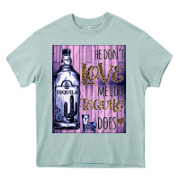 Arona He don't like me like Tequila does nobody can Heavy Core Tee - Bettercallsaul