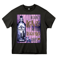 Asphalt He don't like me like Tequila does nobody can Heavy Core Tee - Bettercallsaul