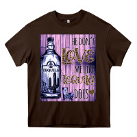 Chocolate Brown He don't like me like Tequila does nobody can Heavy Core Tee - Bettercallsaul
