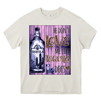 Cream He don't like me like Tequila does nobody can Heavy Core Tee - Bettercallsaul