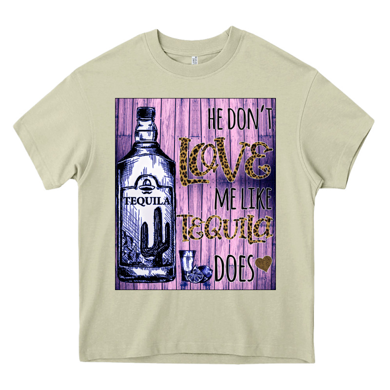 He Don't Like Me Like Tequila Does Nobody Can Heavy Core Tee by Bettercallsaul | Teevron