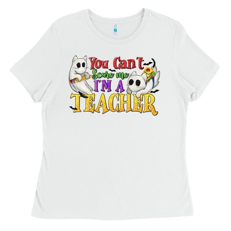 You Can't Scare Me I'm A Teacher Ladies Tee by texasbilliewilder | Teevron