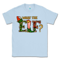 Dusty Blue What The Elf Christmas Classic Tee - RanaPortraitStore