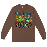 Chestnut not today succa Long Sleeve Tee - OliviaCreatesArt