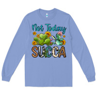 Colony Blue not today succa Long Sleeve Tee - OliviaCreatesArt