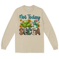 Not Today Succa Long Sleeve Tee | Teevron