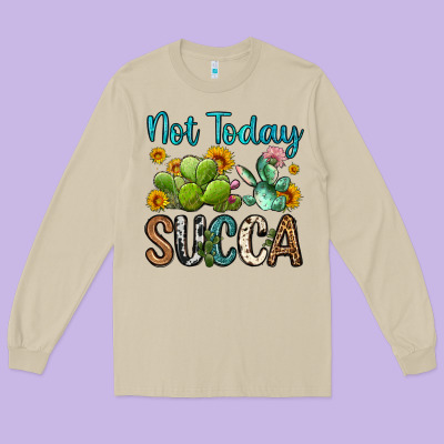 Not Today Succa Long Sleeve Tee Designed By Oliviacreatesart
