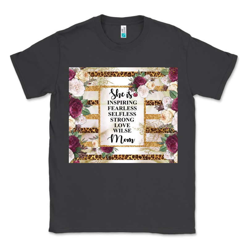 Mother's Day She Is Inspiring Fearless Selfless Strong Love Wilse Mom  Classic Tee by TumblerDesignByShophia | Teevron