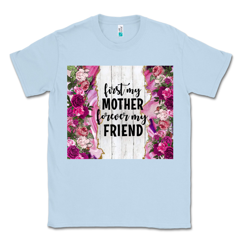 First My Mother Forever My Friend Tumbler Tbs Classic Tee by TumblerDesignByShophia | Teevron