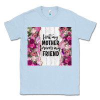 Dusty Blue first my mother forever my friend tumbler tbs Classic Tee - TumblerDesignByShophia