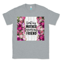 Heather Grey first my mother forever my friend tumbler tbs Classic Tee - TumblerDesignByShophia
