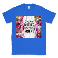 True Royal first my mother forever my friend tumbler tbs Classic Tee - TumblerDesignByShophia