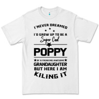 White Super Cool Poppy Of A Freaking Awesome Granddaugh Premium Tee - Bettercallsaul