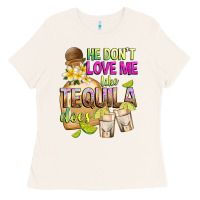 He Don't Love Me Like Tequila Does Ladies Tee | Teevron