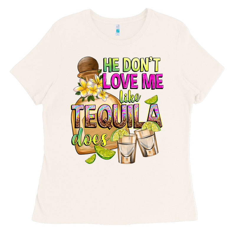 He Don't Love Me Like Tequila Does Ladies Tee by texasbilliewilder | Teevron