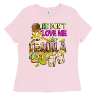Bubblegum Pink He Don't Love Me Like Tequila Does Ladies Tee - texasbilliewilder