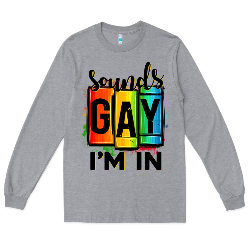 Sounds Gay I'm In Long Sleeve Tee by OliviaCreatesArt | Teevron