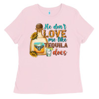 Bubblegum Pink He Don't Love Me Like Tequila Does Ladies Tee - texasbilliewilder