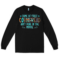 Black Some Of Y'alls Cornbread Ain't Done In The Middle Long Sleeve Tee - CowCowDesign