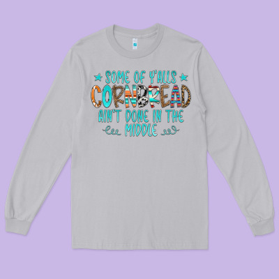 Some Of Y'alls Cornbread Ain't Done In The Middle Long Sleeve Tee Designed By Cowcowdesign