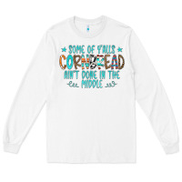 White Some Of Y'alls Cornbread Ain't Done In The Middle Long Sleeve Tee - CowCowDesign