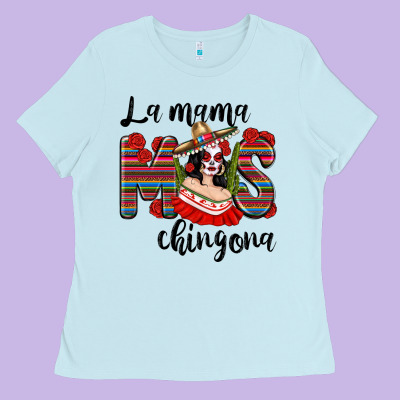 La Mama Mos Chingona Ladies Tee Designed By Texasbilliewilder